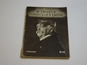 BISMARCK. FONDATEUR D'EMPIRE