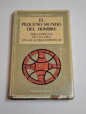 EL PEQUEÑO MUNDO DEL HOMBRE. VARIA FORTUNA DE UNA IDEA EN LAS LETRAS ESPAÑOLAS