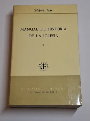 MANUAL DE HISTORIA DE LA IGLESIA. III, DE LA IGLESIA DE LA PRIMITIVA EDAD MEDIA A LA REFORMA GREGORIANA