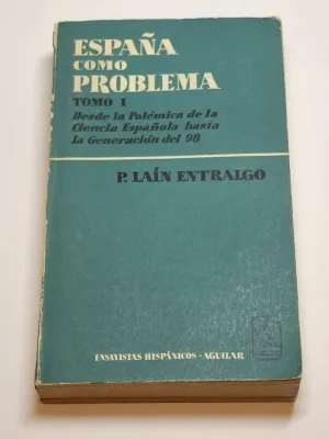 ESPAÑA COMO PROBLEMA. TOMO I. DESDE LA POLÉMICA DE LA CIENCIA ESPAÑOLA HASTA LA GENERACIÓN DEL 98.