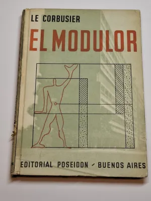 EL MODULOR. ENSAYO SOBRE UNA MEDIDA ARMÓNICA A LA ESCALA HUMANA, APLICABLE UNIVERSALMENTE A LA ARQUITECTURA Y A LA MECÁNICA