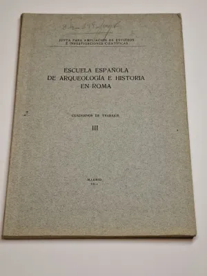 ESCUELA ESPAÑOLA DE ARQUEOLOGÍA E HISTORIA EN ROMA. CUADERNOS DE TRABAJO. TOMO III