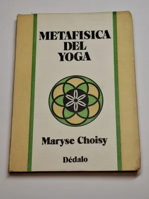 METAFÍSICA DEL YOGA. ENSAYOS SOBRE LAS TÉCNICAS HINDÚES PARA LA SUBLIMACIÓN