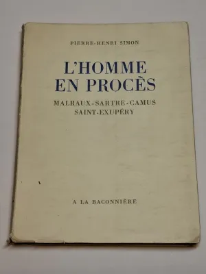 L'HOMME EN PROCÈS. MALRAUX - SARTRE - CAMUS - SAINT-EXUPÉRY
