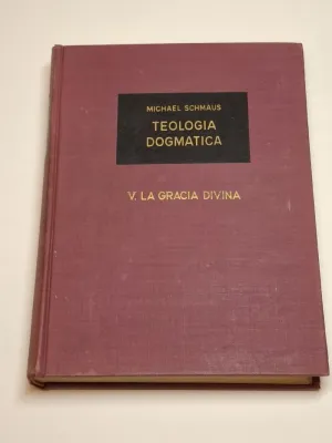 TEOLOGÍA DOGMÁTICA. V, LA GRACIA DIVINA