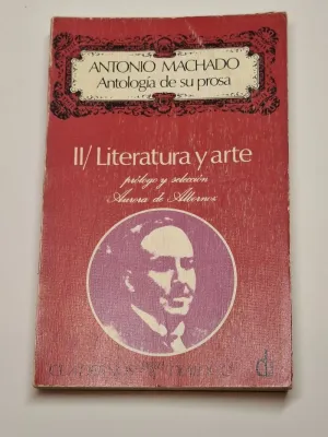 ANTONIO MACHADO. ANTOLOGÍA DE SU PROSA. II. LITERATURA Y ARTE