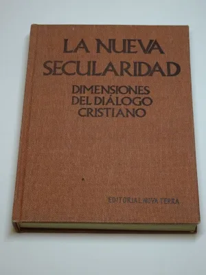 LA NUEVA SECULARIDAD. DIMSENIONES DEL DIALOGO CRISTIANO