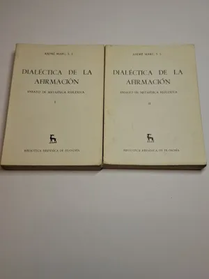DIALÉCTICA DE LA AFIRMACIÓN. ENSAYO DE METAFÍSICA REFLEXIVA. TOMOS I Y II