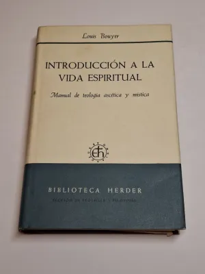 INTRODUCCIÓN A LA VIDA ESPIRITUAL. MANUAL DE TEOLOGÍA ASCÉTICA Y MÍSTICA