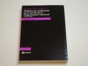 MODELOS DE CIVILIZACIÓN EN LA NOVELA DE LA ORGANIZACIÓN NACIONAL (1850-1880)