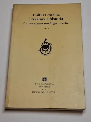 CULTURA ESCRITA. LITERATURA E HISTORIA. CONVERSACIONES CON ROGER CHARTIER