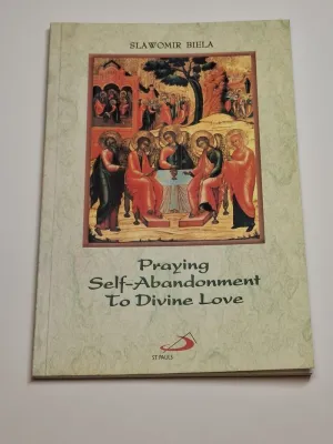 PRAYING SELF-ABANDONMENT TO DIVINE LOVE.