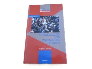 A NEGOCIAÇÃO ENTRE JORNALISTAS E FONTES